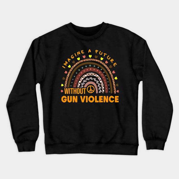 A Future Without Gun Violence, Peace Sign Rainbow National Gun Violence Awareness Month, Anti Gun, Orange Day Crewneck Sweatshirt by MichaelStores